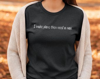I Make Plans Then Need a Nap Tshirt | Funny Aging Humor Shirt | Gildan 64000 Adult Tee