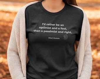 Optimist Quote Shirt | Albert Einstein Philosophy Tee | Positive Mindset Unisex T-Shirt