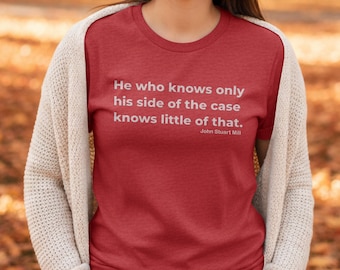 Mill Quote Shirt He Who Knows Only His Side Truth Seeker Philosophy Debate Thinker Gift Critical Thought Tee
