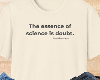 Jacob Bronowski Science Quote Shirt | Light Color Intellectual Free Thinker Tee | Anti-Authority Gift