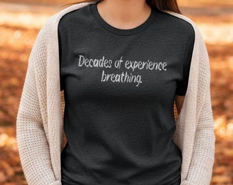 Decades Experience Breathing T-Shirt | Funny Aging Humor Tee | Witty Birthday Gift | Gildan Unisex Top