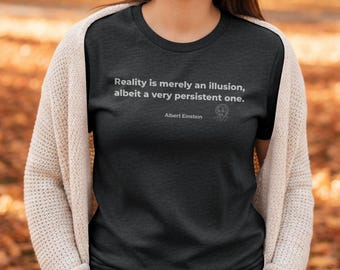 Reality Is Illusion Einstein Quote Shirt Science Philosophy Thoughtful Unisex Tee Physics Humor Intellectual Gift