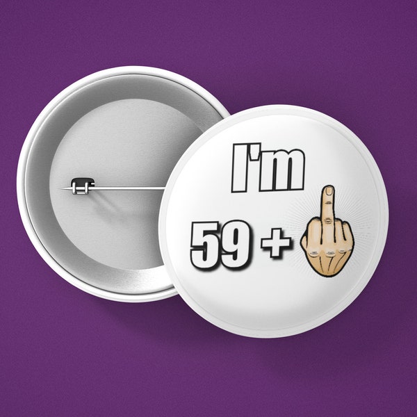 60th Birthday Pin Badge - Funny 60th Birthday Badge - 59 + middle Finger - Large 75mm Badge