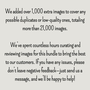 May include: Text on a light beige background. The text reads: "We added over 1,000 extra images...totaling more than 21,000 images." and "We've spent countless hours curating...If you have any issues, please don't leave negative feedback..."
