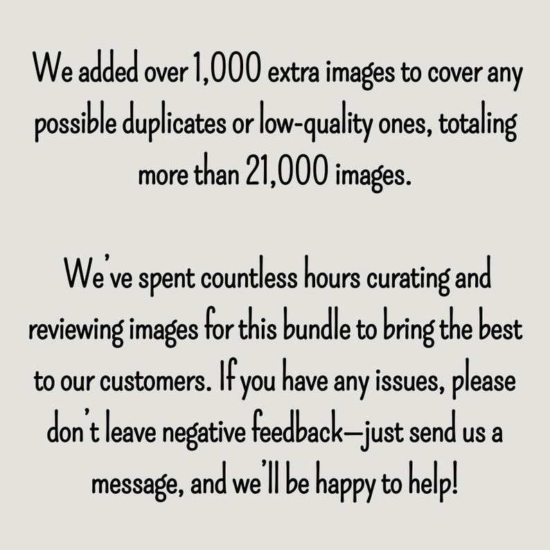 May include: Text on a light beige background. The text reads: "We added over 1,000 extra images...totaling more than 21,000 images." and "We've spent countless hours curating...If you have any issues, please don't leave negative feedback..."