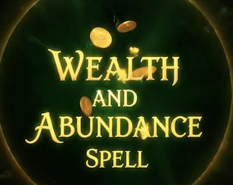 May include: A digital graphic with a dark green background and a golden circular frame. The words "WEALTH AND ABUNDANCE SPELL" are in gold lettering. Several gold coins appear to be floating within the circle, enhancing the theme.