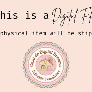 May include: A digital file announcement on a light pink background. The text reads "This is a Digital File" and "No physical item will be shipped." A circular logo with a house illustration and the text "Casa de Digital Dreams" and "Editable Templates" is also present.