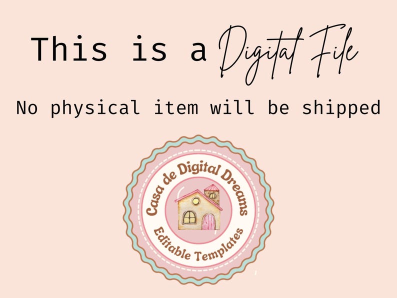 May include: A digital file announcement on a light pink background. The text reads "This is a Digital File" in black and cursive font. Below, it states "No physical item will be shipped." A circular logo features a house illustration.