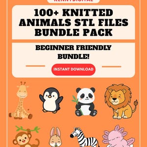 May include: An orange graphic with the text "100+ Knitted Animals STL Files Bundle Pack" and "Beginner Friendly Bundle!" featuring illustrations of a giraffe, penguin, panda, lion, monkey, rabbit, zebra, and axolotl.