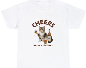 Cheers to Poor Decisions, Unisex Heavy Cotton Tee, Funny Meme Tshirt, Oddly Specific Joke Tee, Silly Gift Shirt, Born to Slay Forced to Work