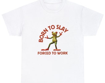 Born To Slay Forced To Work, Funny Meme Tshirt, Unisex Heavy Cotton Tee, Oddly Specific Joke Tee, Silly Gift Shirt, Ironic Y2K Gag