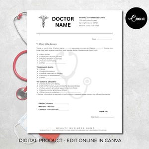 May include: A printable doctor's excuse note template in a white background with a stethoscope graphic. The template includes fields for the doctor's name, medical facility, contact information, and signature. The text reads "Doctor Name", "Healthy Life Medical Clinic", "123 Wellness Street", "Springfield, IL 62706", "Phone: (555) 123-4567", "To Whom It May Concern", "Date", "This is to certify that [Patient Name] was under my care on [Date] ... During this time, they were unable to perform their regular duties. Please excuse them from ...", "Work duties", "School/educational activities", "Physical exertion or exercise", "Travel or commuting", "Other", "This excuse is due to ...", "Illness", "Surgery/procedure", "Medical treatment or therapy", "Recovery or rehabilitation", "Other", "The patient is advised to ...", "Rest at home until [Date]", "Refrain from strenuous activities for [Duration/Date]", "Follow up with a medical appointment on [Date]", "Resume normal activities on [Date]", "Other recommendations", "If further information is required or confirmation is needed please contact my office at the details", "Doctor's Name:", "Medical Facility:", "Contact Information:", "Thank You", "Signature", "BEAUTY BUSINESS NAME", "123 BEAUTIFUL ST, YOUR CITY, COUNTRY | WWW.BEAUTYLOGOS.COM | WWW.BEAUTYPLUS.COM", "DIGITAL PRODUCT - EDIT ONLINE IN CANVA", "Canva".