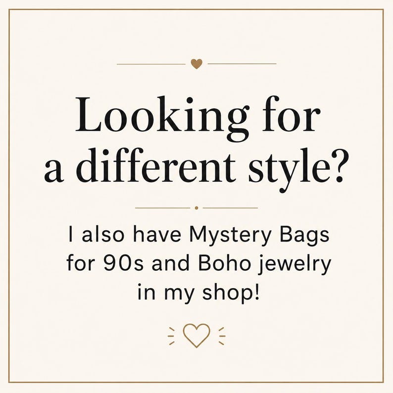 Puede incluir: Un gr&aacute;fico cuadrado con fondo crema y un borde marr&oacute;n fino. El texto dice: Looking for a different style? I also have Mystery Bags for 90s and Boho jewelry in my shop! El dise&ntilde;o incluye peque&ntilde;os iconos de corazones y l&iacute;neas horizontales.