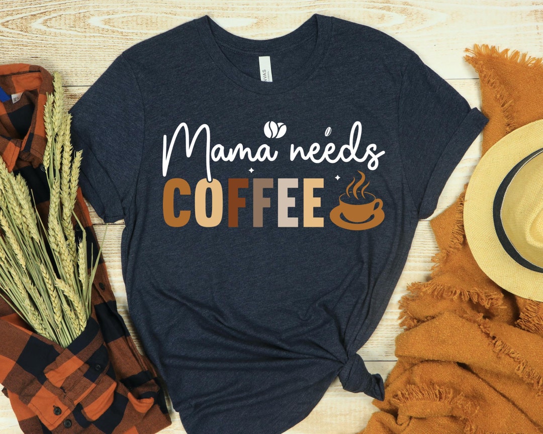 Mama Needs Coffee - Unisex Round Neck Tshirt