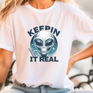Alien "Keepin' it real" Shirt Funny Alien Shirt Grappig buitenaards Shirt voor vrouwen alien shirt voor tiener alien shirt voor mannen Unisex cadeau