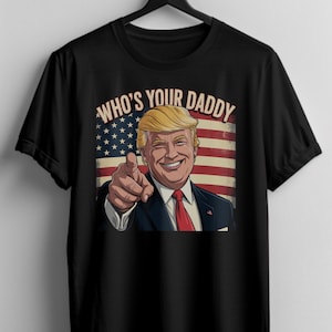 Trump &quot;Who&#39;s your Daddy&quot; meme shirt, Donald trump meme, donald trump shirt, daddys home trump shirt, funny trump shirt, NATO humor