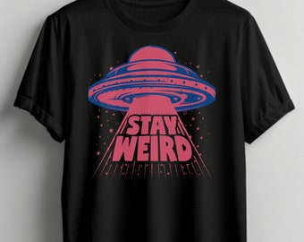 Stay Weird UFO T-Shirt: Funny Sarcastic Graphic Tee