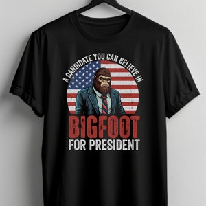 Bigfoot for President T-Shirt: Funny Political Humor Gift