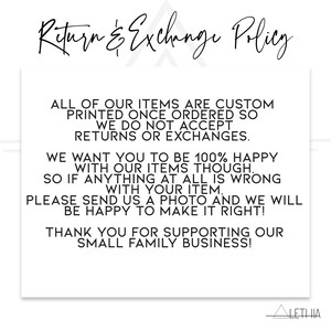 May include: A white card with the text "Return & Exchange Policy" in black script. The card states that items are custom printed and do not accept returns or exchanges. It encourages customers to send a photo if there is an issue.