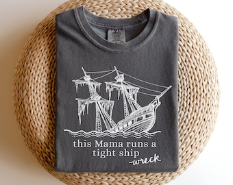 Funny Mom Shirt | Comfort Colors® Mama Tee | Sarcastic Mom Life Shirt | Motherhood Shirt | I Run a Tight Shipwreck | Christmas Gift for Mom