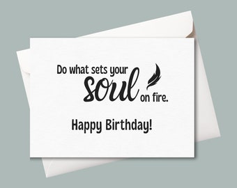 Printable Birthday Card | Do What Sets Your Soul On Fire | Downloadable Birthday Card | Happy Birthday Wishes | Non-Gender Birthday Card