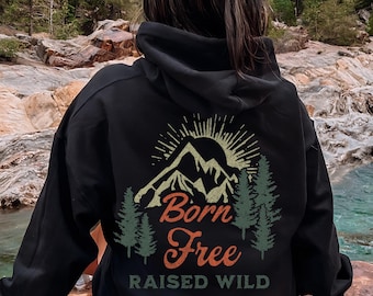 Born Free Raised Wild Hoodie Hiking Sweatshirt Alt National Park Girl Gift Granola Girl Aesthetic Protect Our Parks Adventure Lover Hoodie