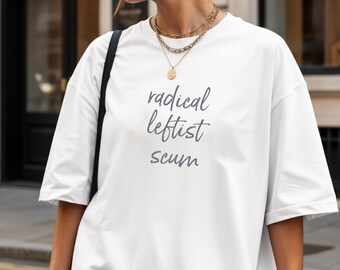 Radical Leftist Scum T-Shirt Resist Tee FDT Shirt Fight Fascism Political Merch Radical Left Lunatic Antitrump Shirt Trump Sucks