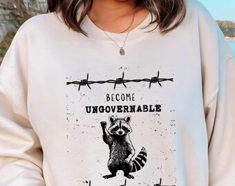 Become Ungovernable Sweatshirt Funny Raccoon Sweatshirt Trash Panda Feral Unhinged Raccoon Crewneck Racoon Sweatshirt Graphic Comfort Colors