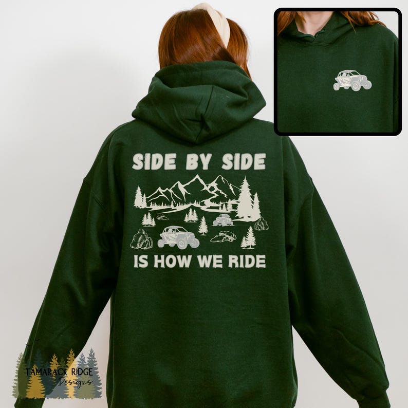 Side by Side is How We Ride Unisex Hooded Sweatshirt Side by Side ATV Outdoorsy Hiking Adventure Mud Dirty Off Road 4 Wheeler Quad Forest Green