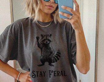 Stay Feral Shirt Raccoon Funny Shirt Trash Panda Tee Feral Graphic Shirt Unhinged Feminist Top Raccoon Gift Tee Women's Empowerment Shirt