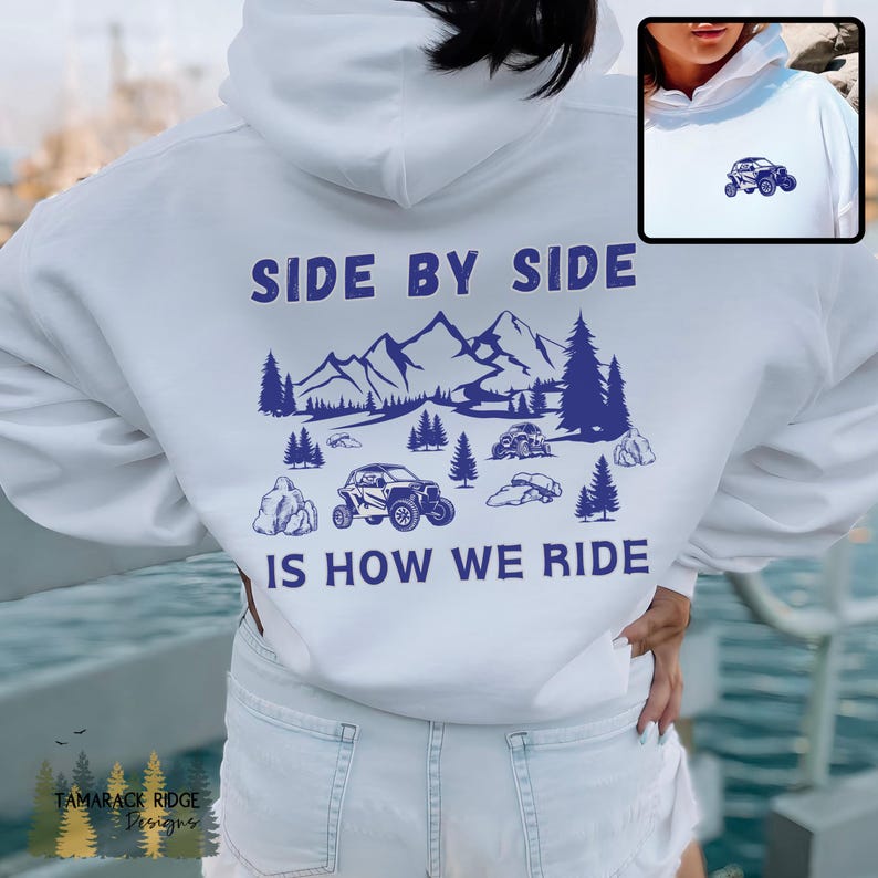 Side by Side is How We Ride Unisex Hooded Sweatshirt Side by Side ATV Outdoorsy Hiking Adventure Mud Dirty Off Road 4 Wheeler Quad White