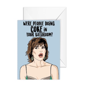 Lisa Rinna "Were People Doing Coke In Your Bathroom" Real Housewives of Beverly Hills, biglietto d'auguri A6