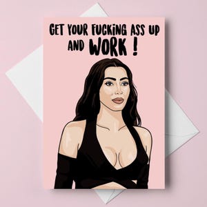 kim kardashian - "get your fucking ass up and work" - A6 greeting card - customizable