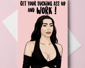 kim kardashian - "get your fucking ass up and work" - A6 greeting card - customizable