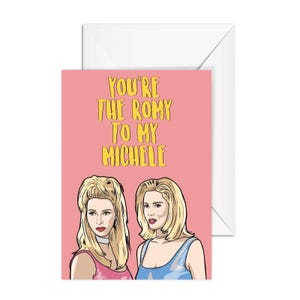 A6 Friendship Card, "You're The Romy To My Michelle" - Funny Card for Best Friend, Bestie - Pop Culture Card