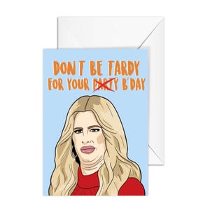 Kim Zolciak "Don't Be Tardy For Your B'Day" Real Housewives of Atlanta, A6 Birthday Card