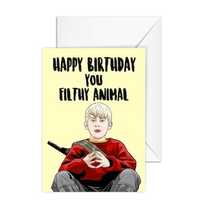 Home Alone Birthday Card, A6 Greeting Card "Happy Birthday You Filthy Animal"