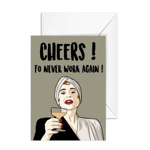 Patti LuPone "Cheers ! To Never Work Again !" A6 Greeting Card, Funny card,