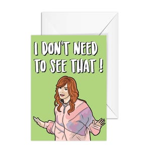 A6 Greeting Card, Valerie Cherish "I Don't Need To See That !",