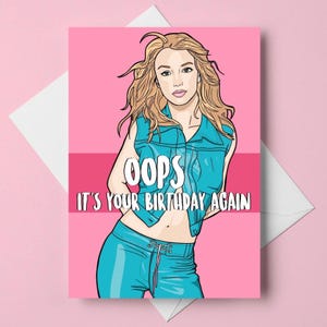Birthday Card - Britney Spears "Oops It's Your Birthday Again" - A6 Greeting Card