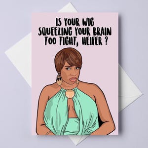 Nene Leakes, „Drückt Ihre Perücke Ihr Gehirn zu fest zusammen, Heiffer?“ Real Housewives of Atlanta, Nene Leakes, A6-Grußkarte