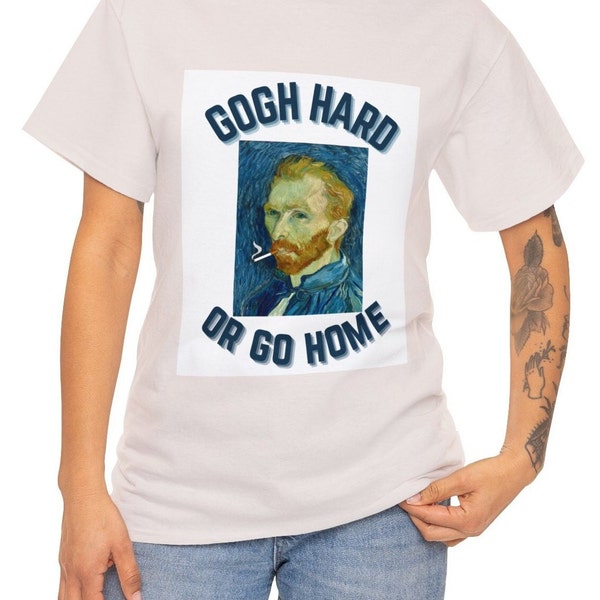 Gogh hard or go home front and back printed funny t-shirt,vincent van gogh,Gift,paint Art,starrynight,la nuit étoilée,Comfort Colers T-Shirt