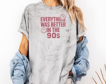 Retro 90s Shirt - Everything Was Better in the 90s, Funny Nostalgia Tee for Gen X & Millennials, Graphic Tshirt, Tie Dye Comfort Colors Tee