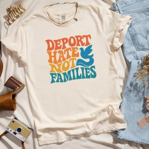 Anti Trump Tee - Deport Hate Not Families Shirt, Pro Immigrant Protest Shirt, Political Comfort Colors Graphic Tshirt,  Retro Patriotic Tee