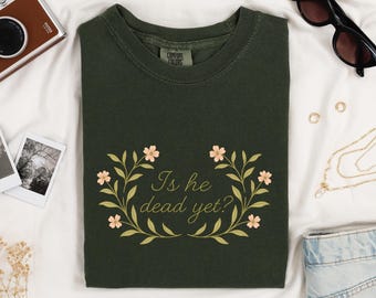 Is He Dead Yet Shirt, Anti Trump Floral Shirt, Comfort Colors Tee, Cottagecore Feminist Shirt, Subtle FDT Political TShirt, Anti Patriarchy