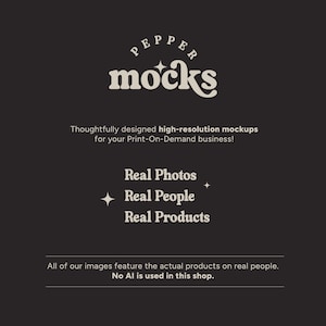May include: A logo for Pepper Mocks, a company that provides high-resolution mockups for print-on-demand businesses. The logo features the text "Pepper Mocks" in a retro-style font. The text is surrounded by a circle with a star in the center. The text below the logo reads "Thoughtfully designed high-resolution mockups for your Print-On-Demand business!" and "Real Photos, Real People, Real Products". The text at the bottom of the image reads "All of our images feature the actual products on real people. No AI is used in this shop."