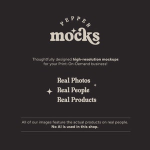 May include: A logo for Pepper Mocks, a company that provides high-resolution mockups for print-on-demand businesses. The logo features the text "Pepper Mocks" in a retro-style font. The text is surrounded by a circle with a star in the center. The text below the logo reads "Thoughtfully designed high-resolution mockups for your Print-On-Demand business!" and "Real Photos, Real People, Real Products". The text at the bottom of the image reads "All of our images feature the actual products on real people. No AI is used in this shop."