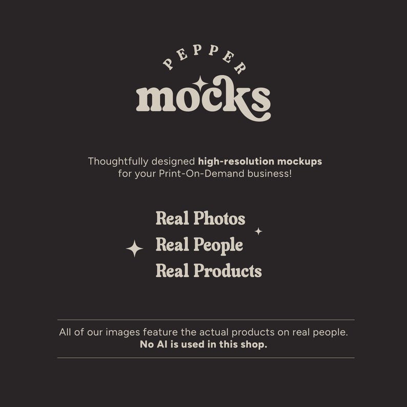 May include: A logo for Pepper Mocks, a company that provides high-resolution mockups for print-on-demand businesses. The logo is in a retro style with a star and the text "Pepper Mocks". The text below the logo says "Thoughtfully designed high-resolution mockups for your Print-On-Demand business!" and "Real Photos, Real People, Real Products". The text at the bottom says "All of our images feature the actual products on real people. No AI is used in this shop."