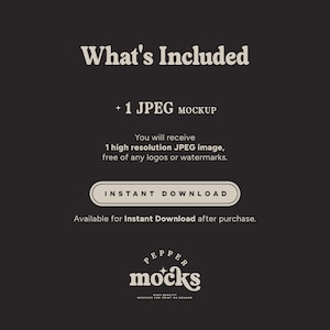 May include: A digital download graphic that says "What's Included" and "+ 1 JPEG MOCKUP". The text says "You will receive 1 high resolution JPEG image, free of any logos or watermarks." and "INSTANT DOWNLOAD". The text says "Available for Instant Download after purchase." and "PEPPER mocks HIGH QUALITY MOCKUPS FOR PRINT ON DEMAND".