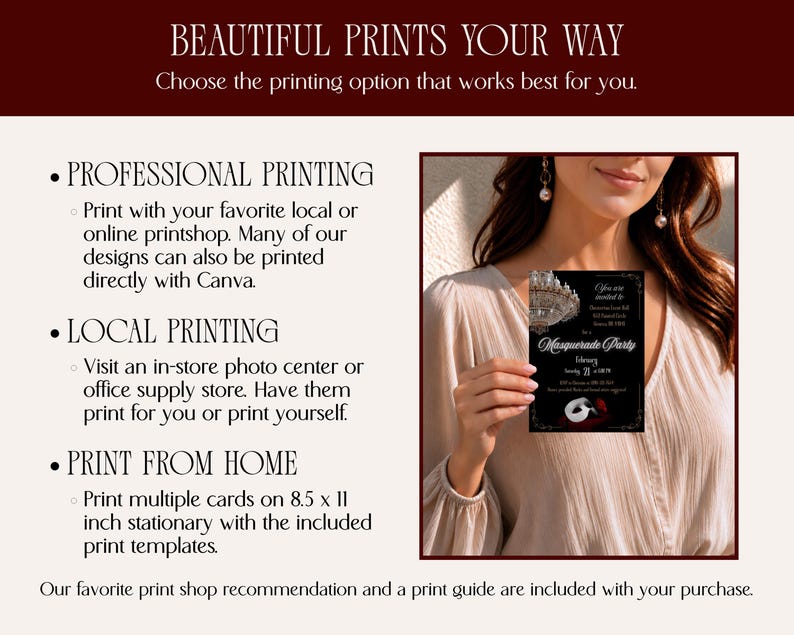 Beautiful Prints Your Way-Choose the printing option that works for you Professional Printing-Print with your favorite local or online printshop. Local Printing-Visit an in-store photo center or office supply store. Have them print for you or print yourself. Print from Home-Print multiple cards on 8.5x11 inch stationary (when applicable) with the included print templates. Our favorite printshop recommendation & a print guide included. An AI model in stylish attire holds an invitation in her hand